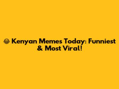 😂 Kenyan Memes Today: Funniest & Most Viral!