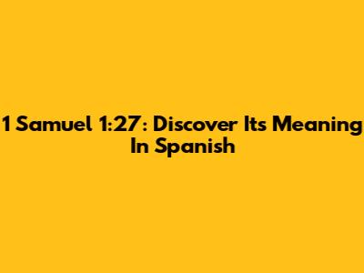 1 Samuel 1:27: Discover Its Meaning In Spanish