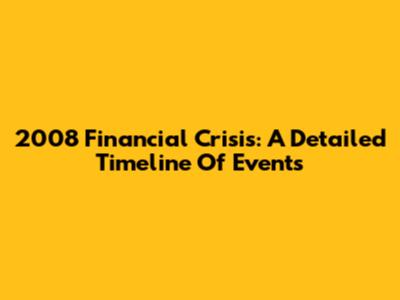 2008 Financial Crisis: A Detailed Timeline Of Events
