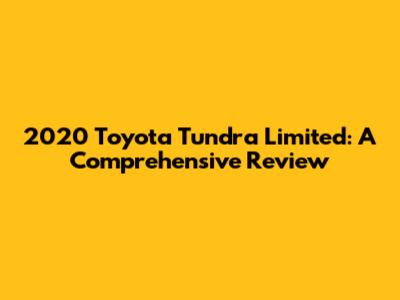 2020 Toyota Tundra Limited: A Comprehensive Review