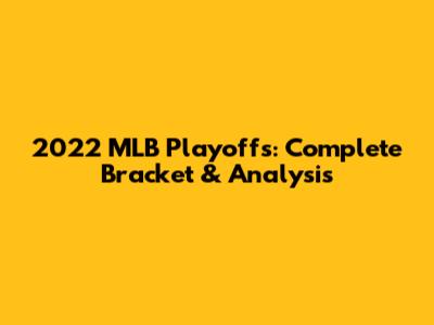 2022 MLB Playoffs: Complete Bracket & Analysis