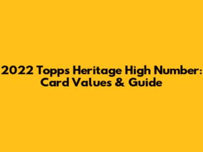 2022 Topps Heritage High Number: Card Values & Guide