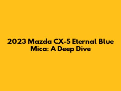 2023 Mazda CX-5 Eternal Blue Mica: A Deep Dive