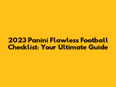 2023 Panini Flawless Football Checklist: Your Ultimate Guide