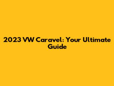 2023 VW Caravel: Your Ultimate Guide