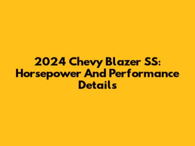2024 Chevy Blazer SS: Horsepower And Performance Details