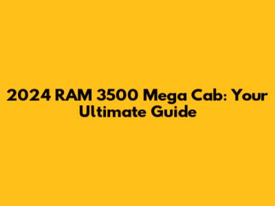 2024 RAM 3500 Mega Cab: Your Ultimate Guide