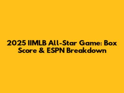 2025 IIMLB All-Star Game: Box Score & ESPN Breakdown