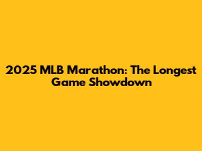 2025 MLB Marathon: The Longest Game Showdown