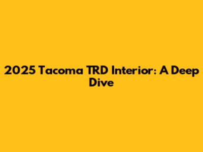 2025 Tacoma TRD Interior: A Deep Dive