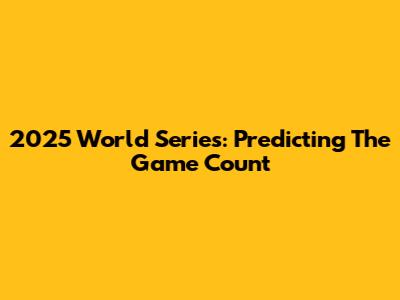 2025 World Series: Predicting The Game Count