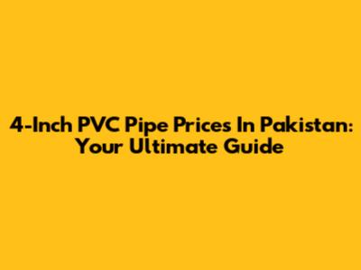 4-Inch PVC Pipe Prices In Pakistan: Your Ultimate Guide