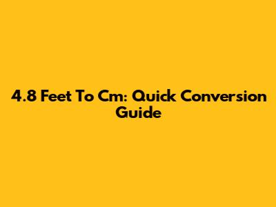 4.8 Feet To Cm: Quick Conversion Guide