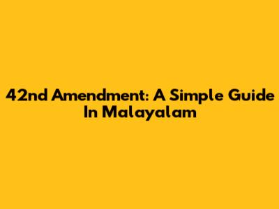 42nd Amendment: A Simple Guide In Malayalam