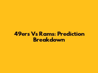 49ers Vs Rams: Prediction Breakdown