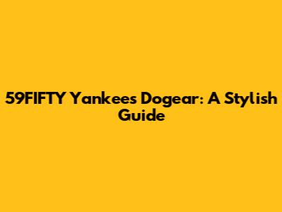 59FIFTY Yankees Dogear: A Stylish Guide