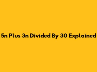 5n Plus 3n Divided By 30 Explained