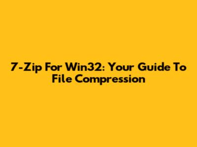 7-Zip For Win32: Your Guide To File Compression