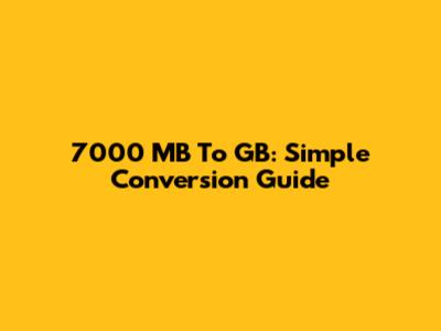 7000 MB To GB: Simple Conversion Guide