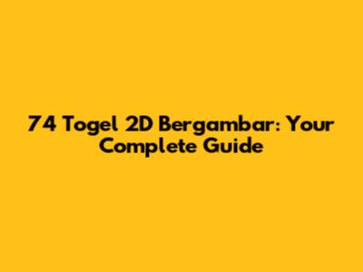 74 Togel 2D Bergambar: Your Complete Guide