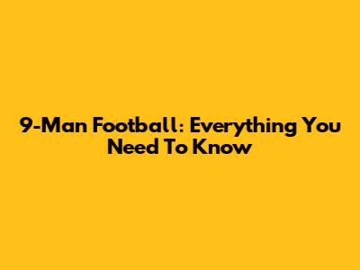 9-Man Football: Everything You Need To Know