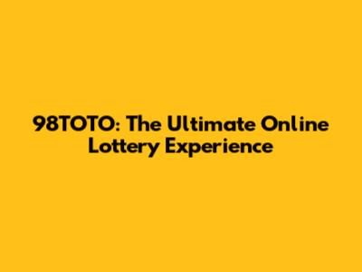 98TOTO: The Ultimate Online Lottery Experience