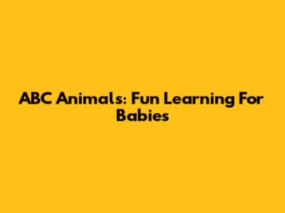ABC Animals: Fun Learning For Babies
