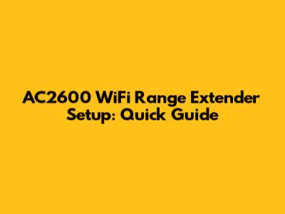 AC2600 WiFi Range Extender Setup: Quick Guide