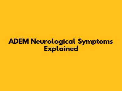 ADEM Neurological Symptoms Explained