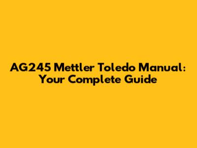 AG245 Mettler Toledo Manual: Your Complete Guide