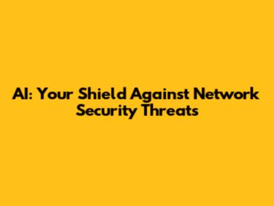 AI: Your Shield Against Network Security Threats