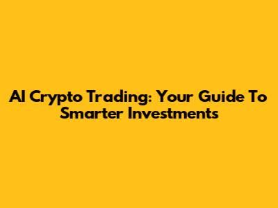 AI Crypto Trading: Your Guide To Smarter Investments