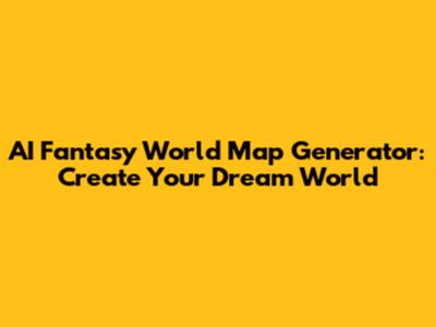 AI Fantasy World Map Generator: Create Your Dream World