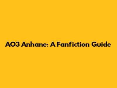 AO3 Anhane: A Fanfiction Guide