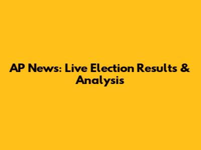 AP News: Live Election Results & Analysis