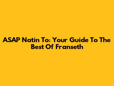 ASAP Natin 'To: Your Guide To The Best Of Franseth