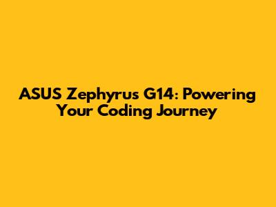 ASUS Zephyrus G14: Powering Your Coding Journey