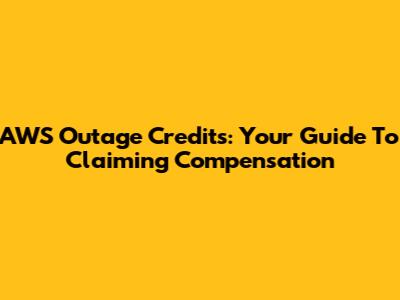 AWS Outage Credits: Your Guide To Claiming Compensation