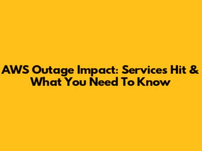 AWS Outage Impact: Services Hit & What You Need To Know