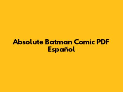 Absolute Batman Comic PDF Español