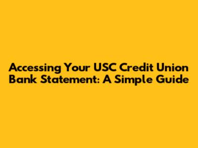 Accessing Your USC Credit Union Bank Statement: A Simple Guide
