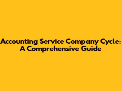 Accounting Service Company Cycle: A Comprehensive Guide