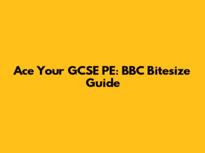 Ace Your GCSE PE: BBC Bitesize Guide