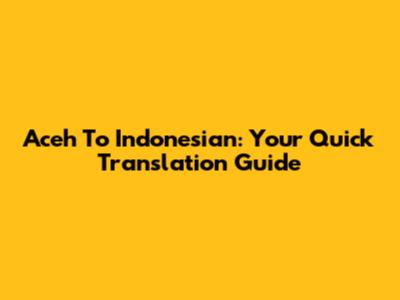 Aceh To Indonesian: Your Quick Translation Guide