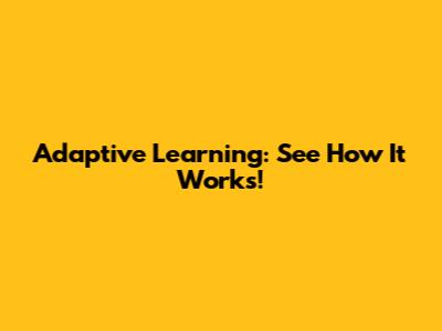 Adaptive Learning: See How It Works!