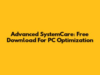 Advanced SystemCare: Free Download For PC Optimization
