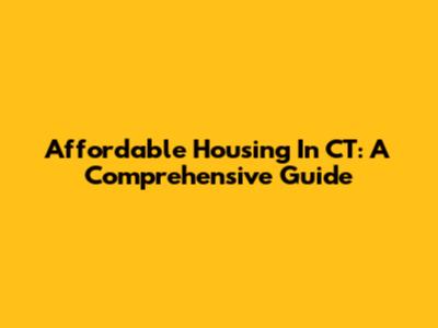 Affordable Housing In CT: A Comprehensive Guide