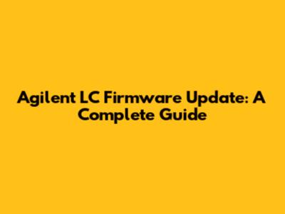 Agilent LC Firmware Update: A Complete Guide