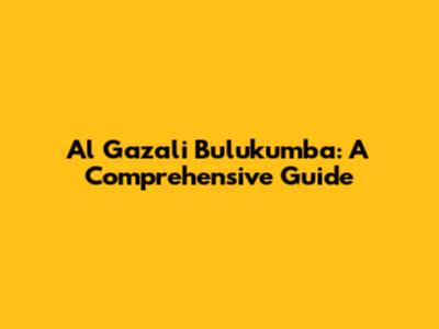 Al Gazali Bulukumba: A Comprehensive Guide