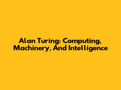 Alan Turing: Computing, Machinery, And Intelligence